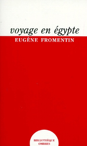 Eugène Fromentin - Voyage En Egypte. Journal Publie D'Apres Les Carnets Manuscrits.