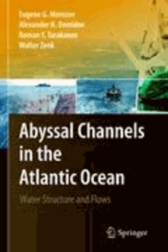 Eugene G. Morozov et Alexander N. Demidov - Abyssal Channels in the Atlantic Ocean - Water Structure and Flows.