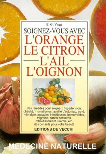 Eugène-G Vaga - Soignez-vous avec l'orange, le citron, l'ail, l'oignon.