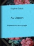 Eugène Gallois - Au Japon - Impressions de voyage.