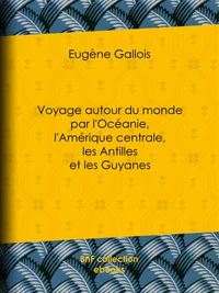 Voyage autour du monde par l'Océanie, l'Amérique centrale, les Antilles et les Guyanes