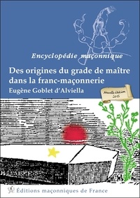 Eugène Goblet d'Alviella - Des origines du grade de maître dans la franc-maçonnerie.