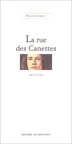 Eugène Green - La rue des Canettes - Cinq contes.