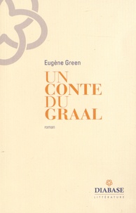 Eugène Green - Un conte du Graal.