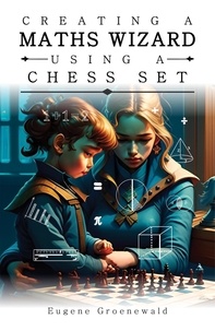  Eugene Groenewald - Creating a Maths Wizard Using a Chess Set.