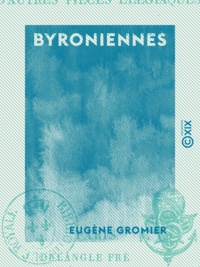 Eugène Gromier - Byroniennes - Élégies, suivies d'autres pièces élégiaques.