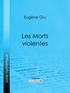 Eugène Gru et  Ligaran - Les Morts violentes.