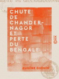Eugène Guénin - Chute de Chandernagor et perte du Bengale.