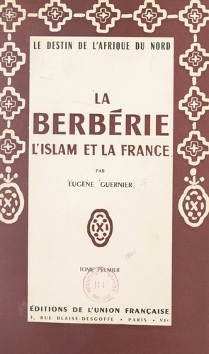 La Berbérie, l'Islam et la France (1). Le destin de l'Afrique du Nord