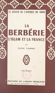 Eugène Guernier - La Berbérie, l'Islam et la France (1) - Le destin de l'Afrique du Nord.