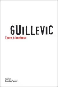 Eugène Guillevic - Terre à bonheur.