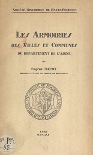 Eugène Harot - Les armoiries des villes et communes du département de l'Aisne.