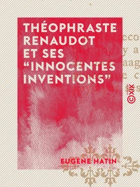 Théophraste Renaudot et ses ""innocentes inventions""