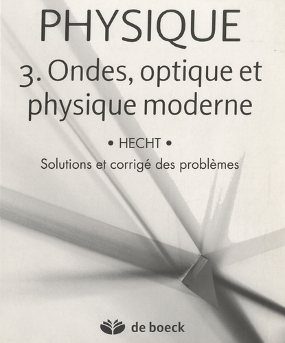 Eugene Hecht - Physique - Volume 3 : Ondes, Optique et Physique moderne.