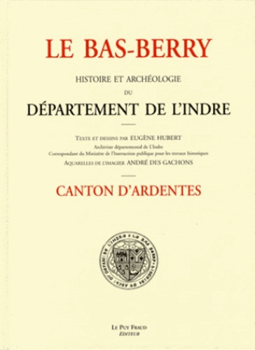 Eugène Hubert - Le Bas-Berry, histoire et archéologie du département de l'Indre - Canton d'Ardentes.