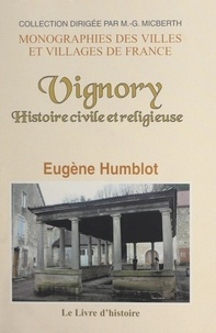 Eugène Humblot et M.-G. Micberth - Vignory - Histoire civile et religieuse.
