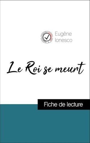 Eugène Ionesco - Analyse de l'œuvre : Le Roi se meurt (résumé et fiche de lecture plébiscités par les enseignants sur fichedelecture.fr).