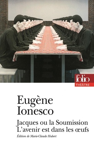 Eugène Ionesco - Jacques ou la Soumission ; L'avenir est dans les oeufs.