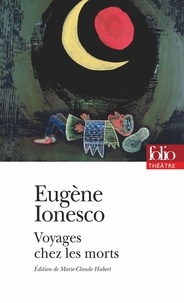 Eugène Ionesco - Voyages chez les morts - Thèmes et variations.