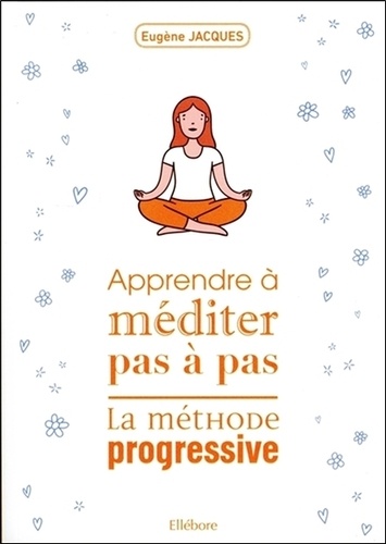 Eugène Jacques - Apprendre à méditer pas à pas - La méthode progressive.