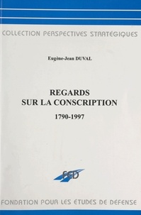 Eugène-Jean Duval - Regards sur la conscription : 1790-1997.