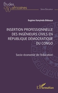 Eugène Kanyinda Biduaya - Insertion professionnelle des ingénieurs civils en République Démocratique du Congo - Socio-économie de l'éducation.