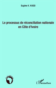 Eugène Kassi Koutoua - Le processus de réconciliation nationale en Côte d'Ivoire.