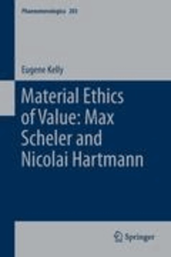 Eugene Kelly - Material Ethics of Value: Max Scheler and Nicolai Hartmann.