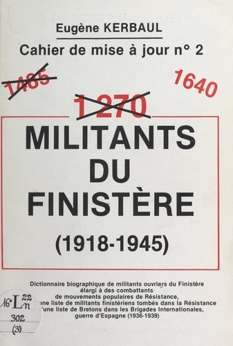 1640 militants du Finistère (1918-1945). Dictionnaire biographique de militants ouvriers du Finistère, élargi à des combattants de divers mouvements