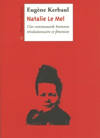 Eugène Kerbaul - Nathalie Le Mel - Une communarde bretonne révolutionnaire et féministe.