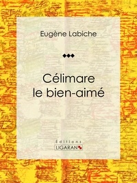  Eugène Labiche et  Ligaran - Célimare le bien-aimé - Pièce de théâtre comique.