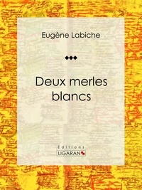  Eugène Labiche et  Ligaran - Deux merles blancs - Pièce de théâtre comique.