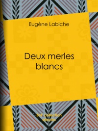 Eugène Labiche - Deux merles blancs.