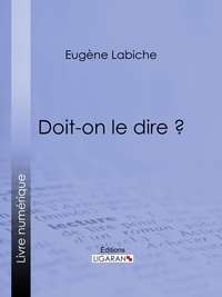  Eugène Labiche et  Émile Augier - Doit-on le dire ?.