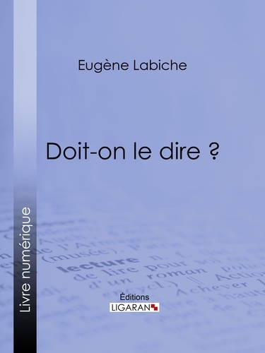  Eugène Labiche et  Émile Augier - Doit-on le dire ?.