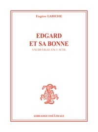 Eugène Labiche - Edgard et sa bonne.