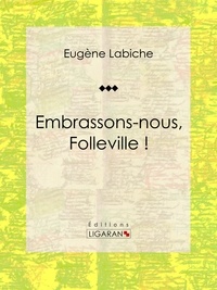  Eugène Labiche et  Ligaran - Embrassons-nous, Folleville ! - Pièce de théâtre comique.
