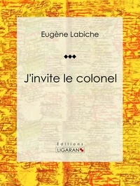  Eugène Labiche et  Ligaran - J'invite le colonel - Pièce de théâtre comique.