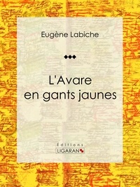  Eugène Labiche et  Ligaran - L'Avare en gants jaunes - Pièce de théâtre comique.