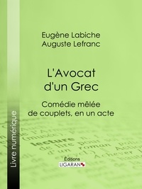 Eugène Labiche et Auguste Lefranc - L'Avocat d'un Grec - Comédie mêlée de couplets, en un acte.