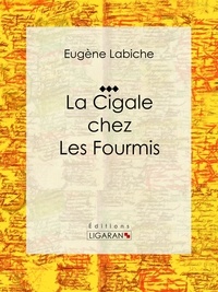  Eugène Labiche et  Émile Augier - La Cigale chez les fourmis - Pièce de théâtre comique.