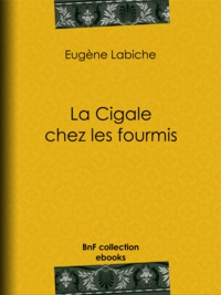 Eugène Labiche et Emile Augier - La Cigale chez les fourmis.