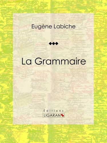 Eugène Labiche et  Ligaran - La Grammaire - Pièce de théâtre comique.