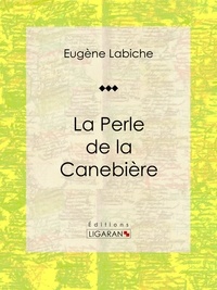  Eugène Labiche et  Ligaran - La Perle de la Canebière - Pièce de théâtre comique.