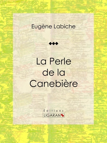  Eugène Labiche et  Ligaran - La Perle de la Canebière - Pièce de théâtre comique.