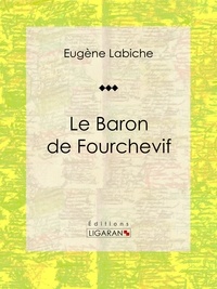  Eugène Labiche et  Ligaran - Le Baron de Fourchevif - Pièce de théâtre comique.