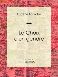  Eugène Labiche et  Ligaran - Le Choix d'un gendre - Pièce de théâtre comique.