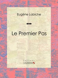 Eugène Labiche et  Ligaran - Le Premier Pas - Pièce de théâtre comique.