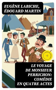 Le Voyage de Monsieur Perrichon: Comédie en quatre actes