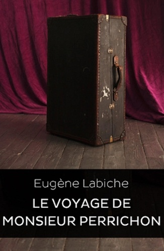  Eugène Labiche - Le voyage de Monsieur Perrichon (Edition Intégrale - Version Entièrement Illustrée).